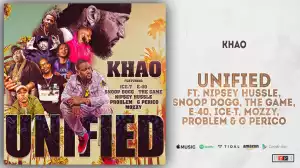 Khao - Unified Ft. Nipsey Hussle, Snoop Dogg, The Game, E-40, Ice-T, Mozzy, Problem & G Perico